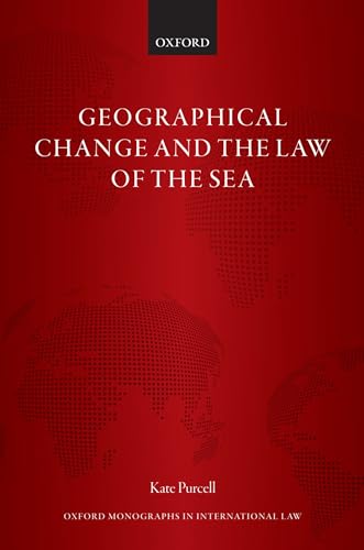 Geographical Change and the Law of the Sea (Oxford Monographs in International Law) von Oxford University Press