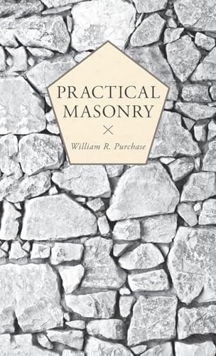 Practical Masonry: A Guide to the Art of Stone Cutting Practical Masonry: A Guide to the Art of Stone Cutting von Ward Press