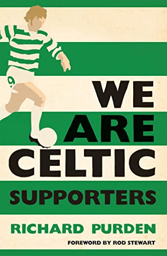 We Are Celtic Supporters: Foreword by Rod Stewart von Hachette