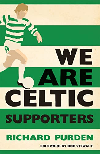 We Are Celtic Supporters: Foreword by Rod Stewart