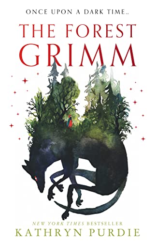 The Forest Grimm: A spellbinding new YA fairytale from #1 New York Times bestselling author Kathryn Purdie, breathing new life into folklore and myth – with a touch of magic all her own…