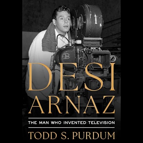 Desi Arnaz: The Man Who Invented Television von Blackstone Pub