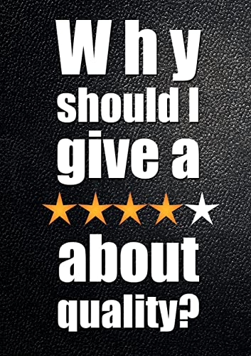 Why Should I Give a ***** about Quality?: Understanding and Profiting From the Customer-Led Quality Revolution von Lulu Publishing Services
