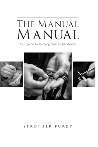 The Manual Manual: Your guide to learning creative handwork von Independently published