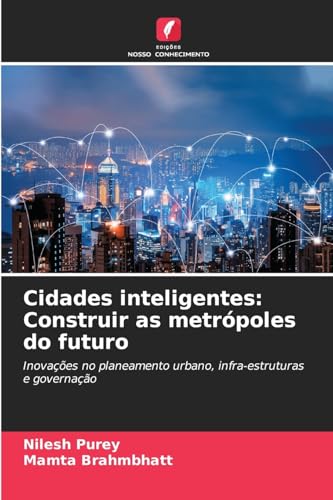 Cidades inteligentes: Construir as metrópoles do futuro: Inovações no planeamento urbano, infra-estruturas e governação von Edições Nosso Conhecimento