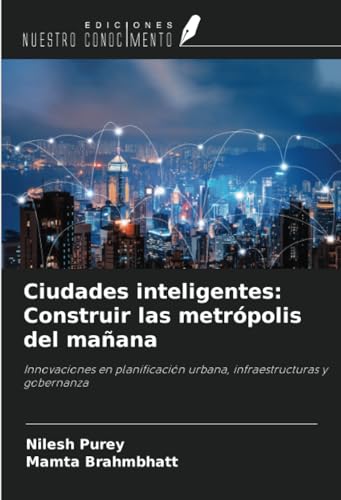 Ciudades inteligentes: Construir las metrópolis del mañana: Innovaciones en planificación urbana, infraestructuras y gobernanza von Ediciones Nuestro Conocimiento