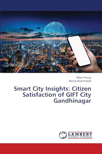 Smart City Insights: Citizen Satisfaction of GIFT City Gandhinagar: DE von LAP LAMBERT Academic Publishing