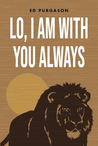 LO, I'M WITH YOU ALWAYS