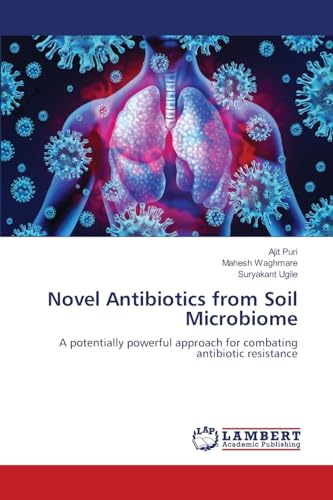 Novel Antibiotics from Soil Microbiome: A potentially powerful approach for combating antibiotic resistance von LAP LAMBERT Academic Publishing
