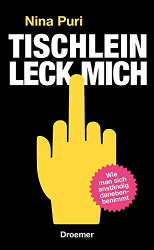 Tischlein, leck mich: Wie man sich anständig danebenbenimmt