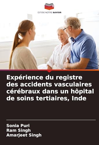 Expérience du registre des accidents vasculaires cérébraux dans un hôpital de soins tertiaires, Inde von Editions Notre Savoir