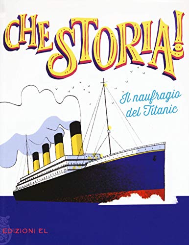 Il naufragio del Titanic (Che storia!)