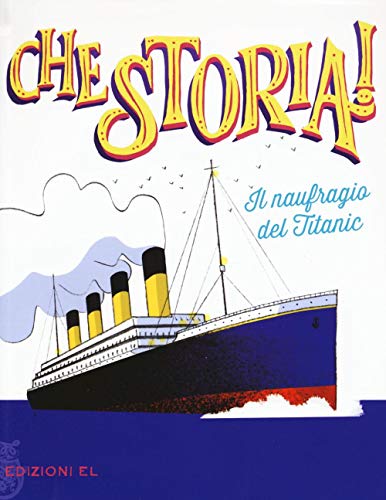 Il naufragio del Titanic (Che storia!) von EL