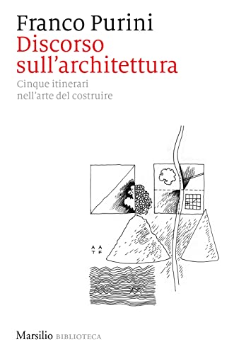 Discorso sull'architettura. Cinque itinerari nell’arte del costruire (Biblioteca) von Marsilio