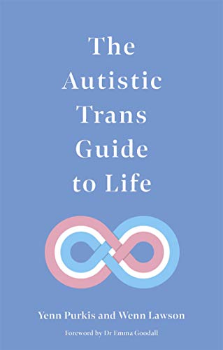 The Autistic Trans Guide to Life