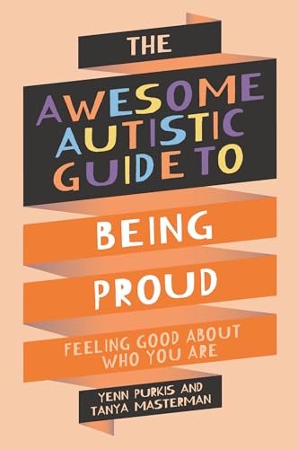 The Awesome Autistic Guide to Being Proud: Feeling Good About Who You Are (Awesome Autistic Guides) von Jessica Kingsley Publishers