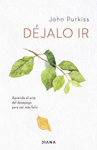 Déjalo ir: Aprende el arte del desapego para ser más feliz (Autoconocimiento)