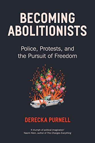 Becoming Abolitionists: Police, Protest and the Pursuit of Freedom