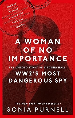 A Woman of No Importance: The Untold Story of Virginia Hall, WWII's Most Dangerous Spy (Dilly's Story)