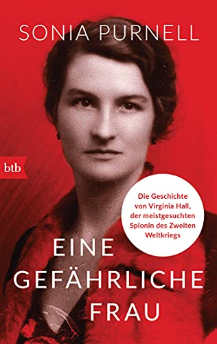 Eine gefährliche Frau: Die Geschichte von Virginia Hall, der meistgesuchten Spionin des Zweiten Weltkriegs von btb