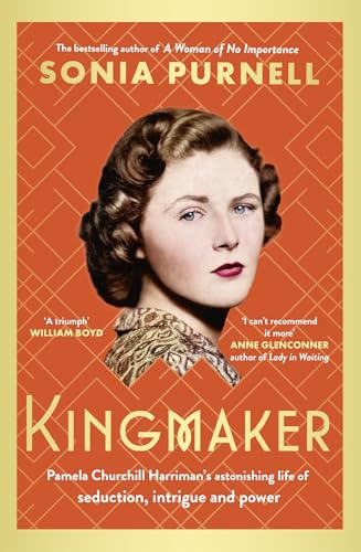 Kingmaker: Pamela Churchill Harriman's astonishing life of seduction, intrigue and power, from the bestselling author of A Woman of No Importance von Virago