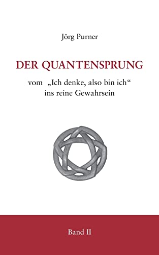 Der Quantensprung Teil 2: Vom "Ich denke, also bin ich" ins reine Gewahrsein von Books on Demand