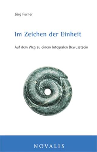Im Zeichen der Einheit: Auf dem Weg zu einem integralen Bewusstsein (Lebenserfahrungen - Lebensweisheiten)