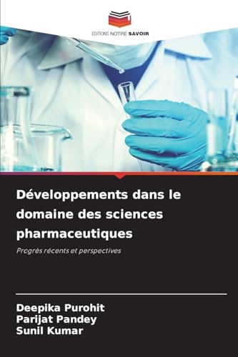 Développements dans le domaine des sciences pharmaceutiques: Progrès récents et perspectives von Editions Notre Savoir