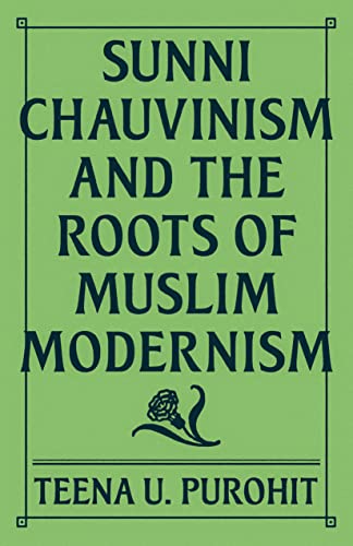 Sunni Chauvinism and the Roots of Muslim Modernism von Princeton University Press