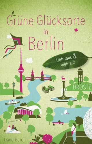 Grüne Glücksorte in Berlin: Geh raus & blüh auf von Droste Verlag