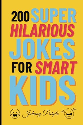 Super Hilarious Jokes for Smart Kids: A collection of 200 side-splitting jokes designed for smart and witty youngsters. Kids Joke book ages 7-9/8-12 von Independently published