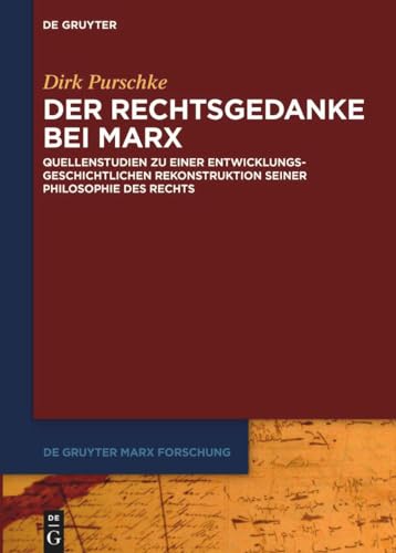 Der Rechtsgedanke bei Marx: Quellenstudien zu einer entwicklungsgeschichtlichen Rekonstruktion seiner Philosophie des Rechts (De Gruyter Marx Forschung, 2, Band 2) von De Gruyter
