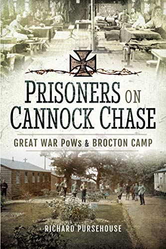 Prisoners on Cannock Chase: Great War POWs and Brockton Camp: Great War Pows & Brockton Camp