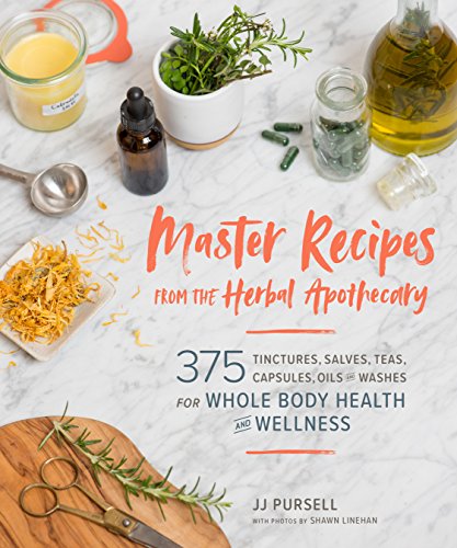 Master Recipes from the Herbal Apothecary: 375 Tinctures, Salves, Teas, Capsules, Oils, and Washes for Whole-Body Health and Wellness von Workman Publishing