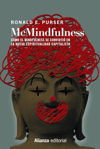 McMindfulness: Cómo el mindfulness se convirtió en la nueva espiritualidad capitalista (Alianza Ensayo, Band 821) von Alianza Editorial