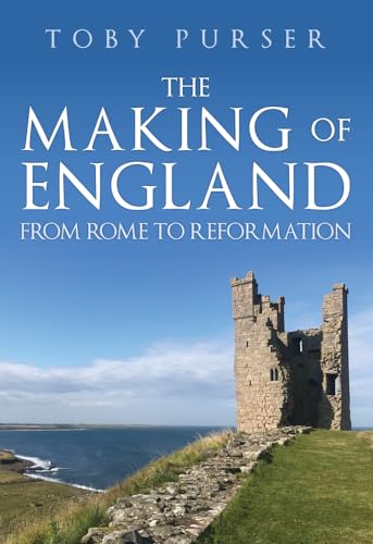 The Making of England: From Rome to Reformation The Making of England: From Rome to Reformation von Amberley Publishing