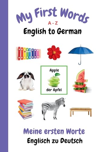 My First Words A - Z English to German: Bilingual Learning Made Fun and Easy with Words and Pictures (My First Words Language Learning Series, Band 3) von Dunhill Clare Publishing