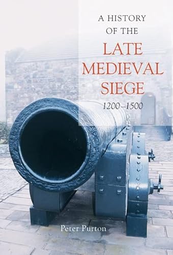 A History of the Late Medieval Siege, 1200-1500 A History of the Late Medieval Siege, 1200-1500 von The Boydell Press