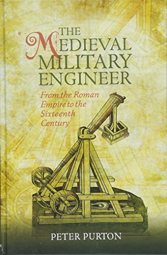 The Medieval Military Engineer - From the Roman Empire to the Sixteenth Century (Armour and Weapons, 7, Band 7) von Boydell Press