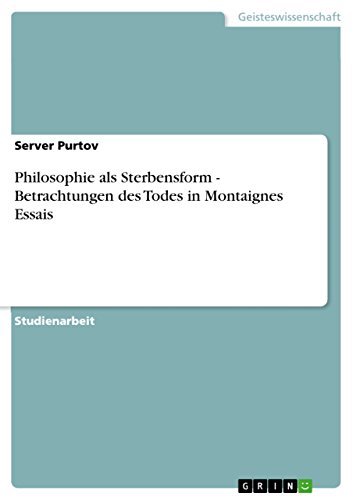 Philosophie als Sterbensform - Betrachtungen des Todes in Montaignes Essais von GRIN Verlag