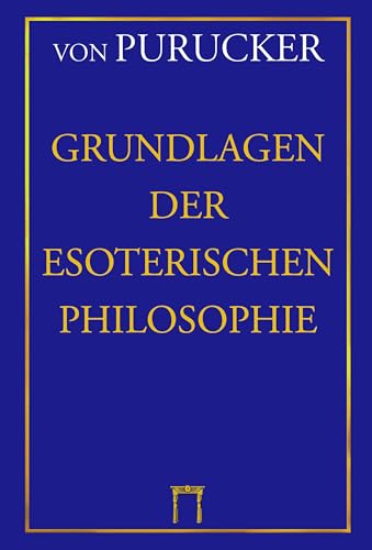 Grundlagen der Esoterischen Philosophie: Die moderne "Geheimlehre". Mensch, Natur und Kosmos. Grundlagen der Esoterischen Philosophie: Die moderne "Geheimlehre". Mensch, Natur und Kosmos.