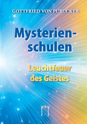 Mysterienschulen - Leuchtfeuer des Geistes: Verborgenes Wissen aus Vergangenheit und Zukunft von Esoterische Philosophie