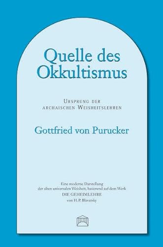 Quelle des Okkultismus: Ursprung der Archaischen Weisheitslehren