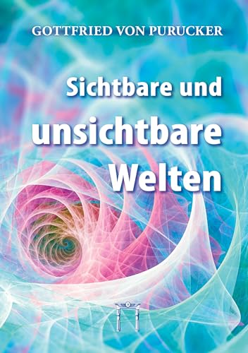 Sichtbare und unsichtbare Welten: Die faszinierende Realität unsichtbarer Welten von Esoterische Philosophie