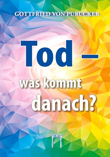 Tod - was kommt danach?: Der Tod, das Tor zu neuem Leben