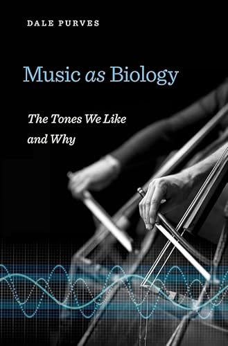 Music As Biology: The Tones We Like and Why von Harvard University Press