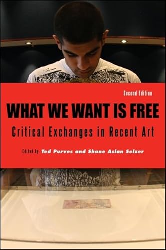 What We Want Is Free, Second Edition: Critical Exchanges in Recent Art