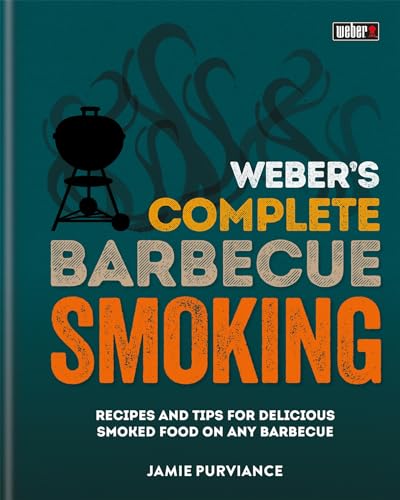 Weber's Complete BBQ Smoking: Recipes and tips for delicious smoked food on any barbecue Weber's Complete BBQ Smoking: Recipes and tips for delicious smoked food on any barbecue