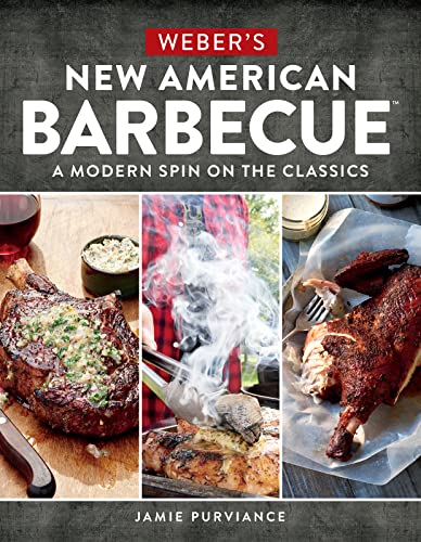 Weber's New American Barbecue : A Modern Spin on the Classics