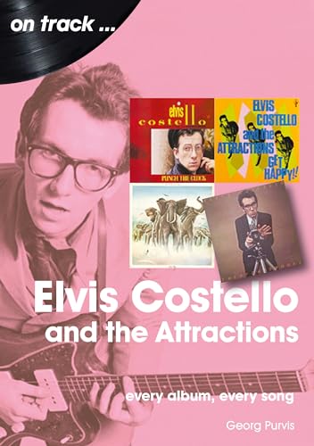 Elvis Costello and the Attractions: Every Album, Every Song (On Track)